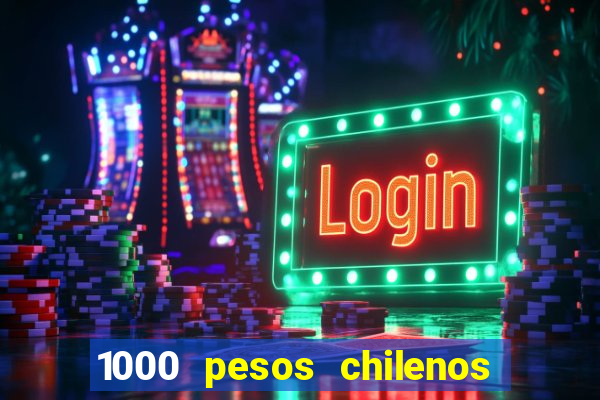 1000 pesos chilenos em reais